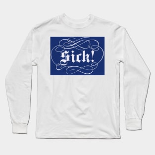 Sick! Long Sleeve T-Shirt